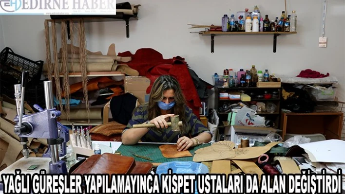 Yağlı güreşler yapılamayınca kispet ustaları da alan değiştirdi