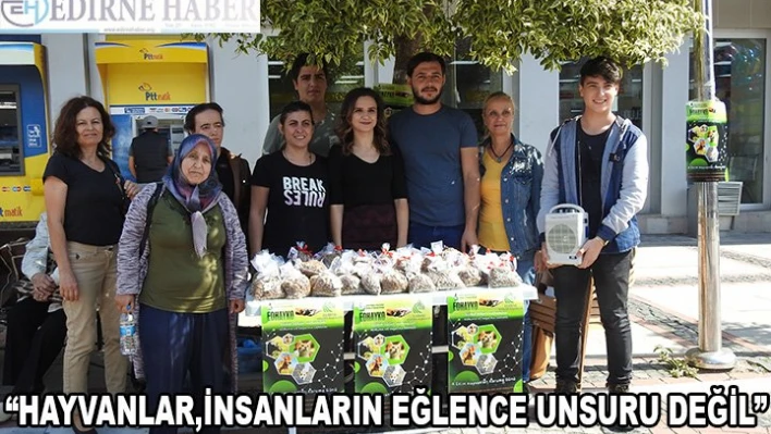 'Hayvanlar insanların eğlence unsuru değildir.'