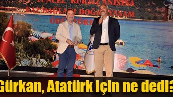Atatürk için ne dedi?