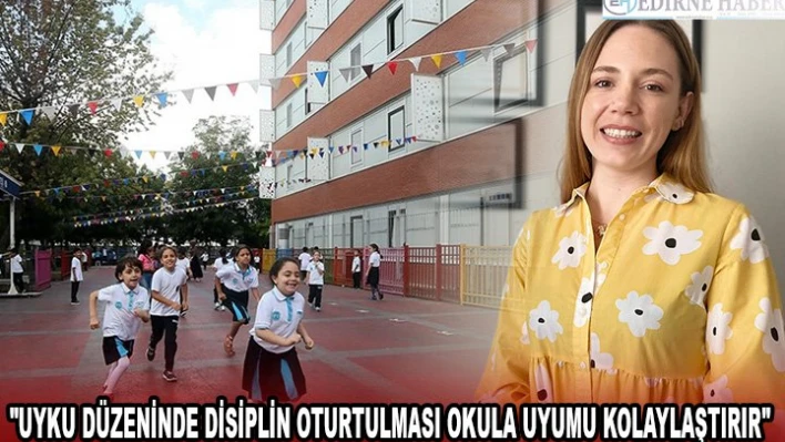 'Uyku düzeninde disiplin oturtulması okula uyumu kolaylaştırır'