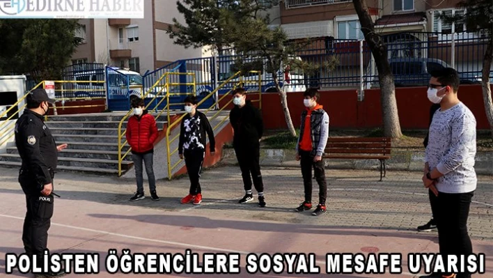 Polisten öğrencilere sosyal mesafe uyarısı