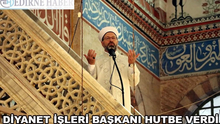 Diyanet İşleri Başkanı Hutbe verdi