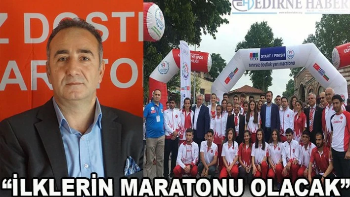 'İlklerin Maratonu Olacak'