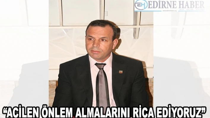 'Acilen önlem almalarını rica ediyoruz'