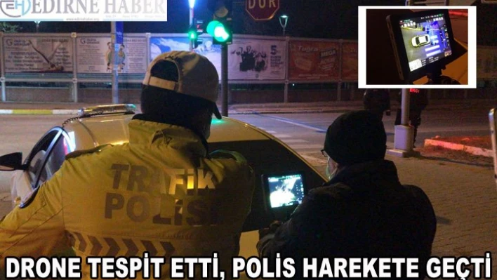 Drone tespit etti, polis harekete geçti