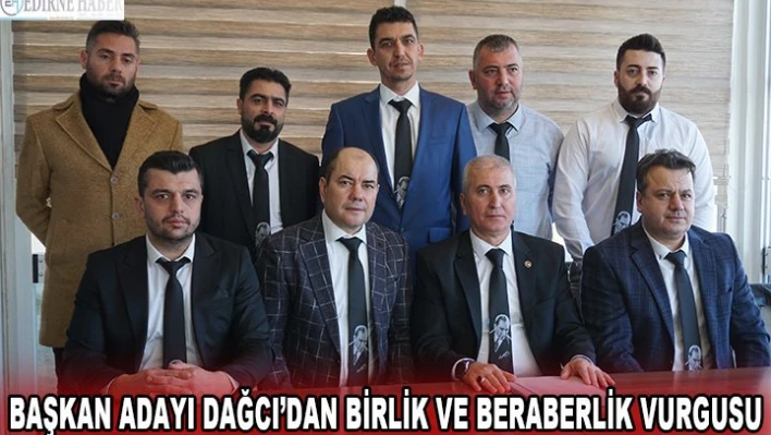 Başkan adayı Dağcı'dan birlik ve beraberlik vurgusu