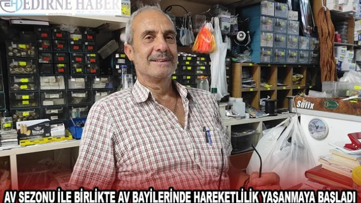 AV SEZONU İLE BİRLİKTE AV BAYİLERİNDE HAREKETLİLİK YAŞANMAYA BAŞLADI