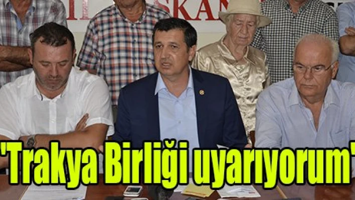 'Trakya Birliği uyarıyorum'