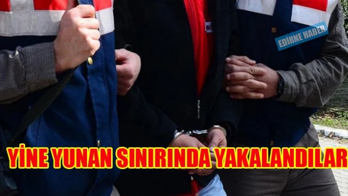 Yunan sınırında yakalandılar