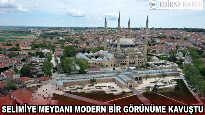 Selimiye Meydanı modern bir görünüme kavuştu