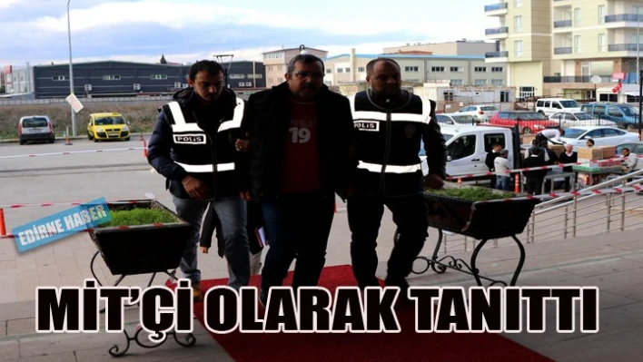 Kendini MİT mensubu tanıttı
