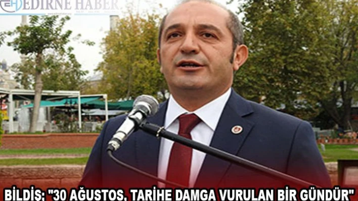 BİLDİŞ '30 AĞUSTOS, TARİHE DAMGA VURULAN BİR GÜNDÜR'