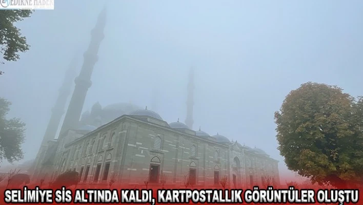 SELİMİYE SİS ALTINDA KALDI, KARTPOSTALLIK GÖRÜNTÜLER OLUŞTU