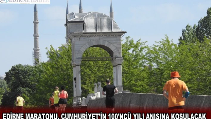 Edirne Maratonu, Cumhuriyet'in 100'ncü yılı anısına koşulacak