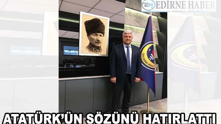 ATATÜRK'ÜN SÖZÜNÜ HATIRLATTI