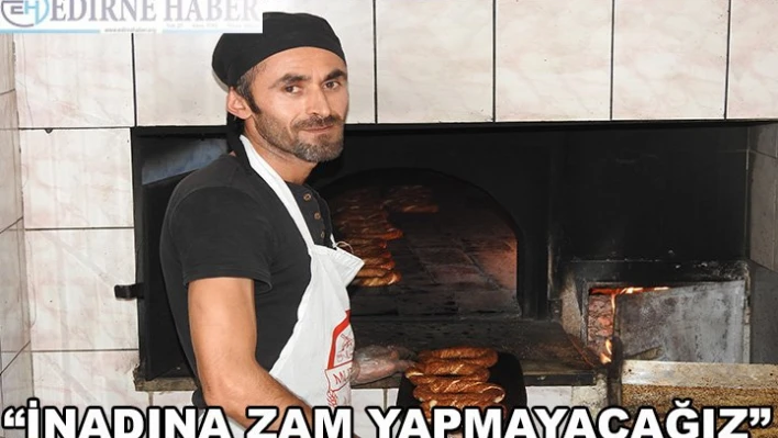 'İnadına zam yapmayacağız'