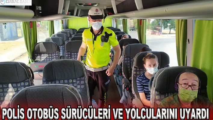 Polis otobüs sürücüleri ve yolcularını uyardı
