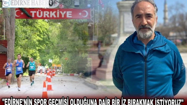 'Edirne'nin spor geçmişi olduğuna dair bir iz bırakmak istiyoruz'