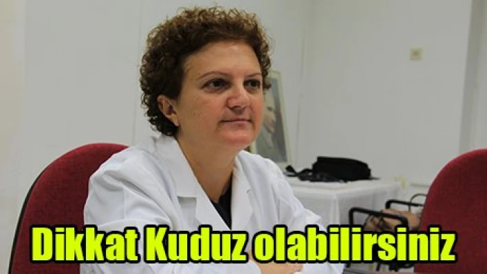 Dikkat Kuduz olabilirsiniz