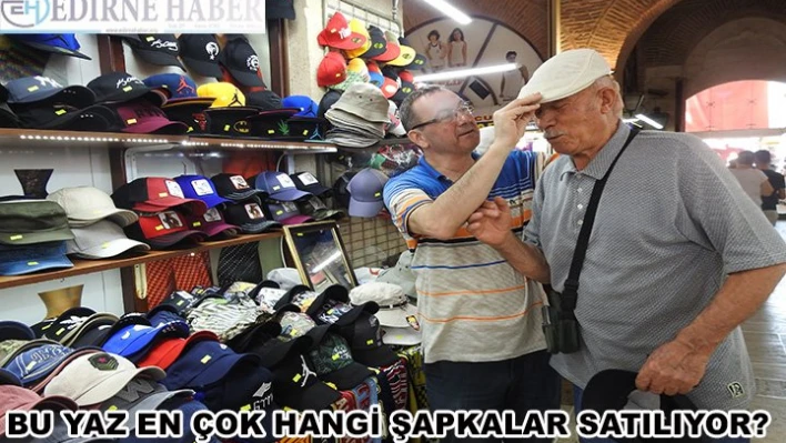 Bu yaz hangi şapkalar ilgi görüyor?