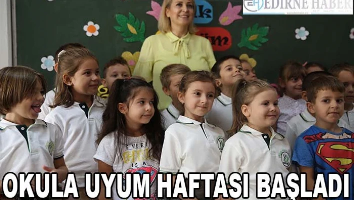 Okula uyum haftası başladı