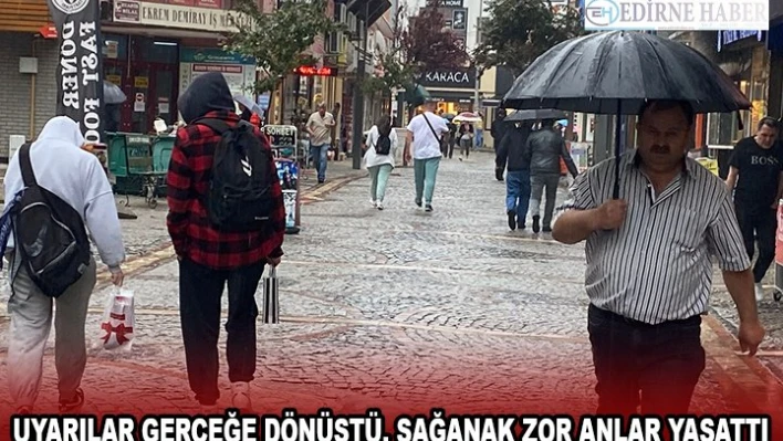 UYARILAR GERÇEĞE DÖNÜŞTÜ, SAĞANAK ZOR ANLAR YAŞATTI