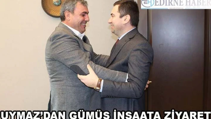 Uymaz'dan, Gümüş İnşaat'a ziyaret
