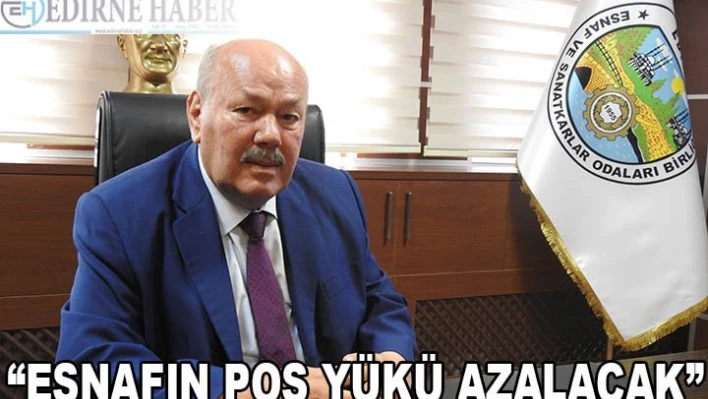 'ESNAFIN POS YÜKÜ AZALACAK'
