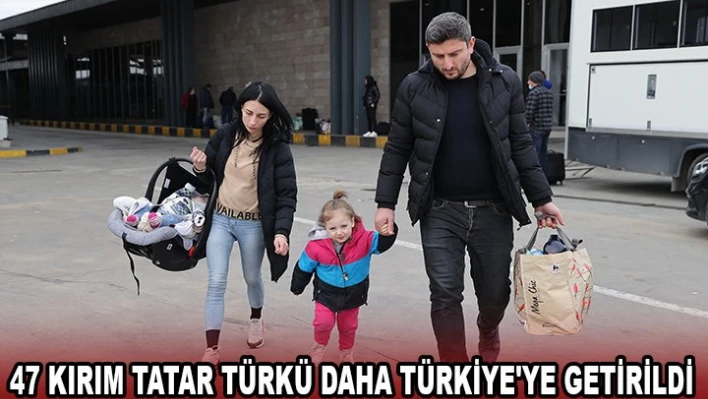 47 Kırım Tatar Türkü daha Türkiye'ye getirildi