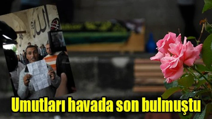 Umutları havada son bulmuştu