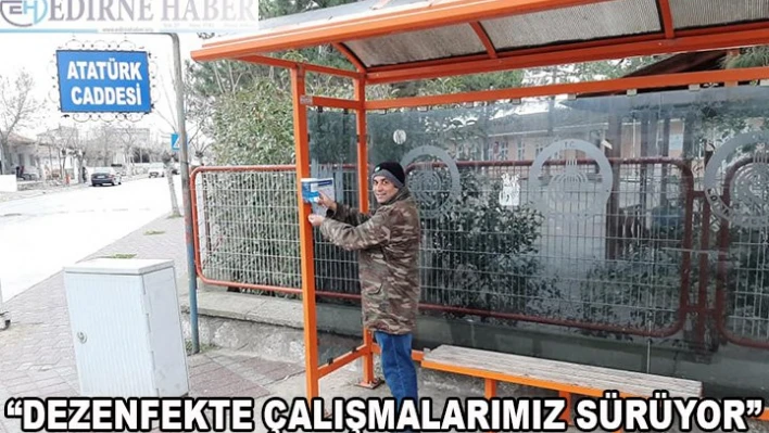 'Dezenfekte çalışmalarımız sürüyor'