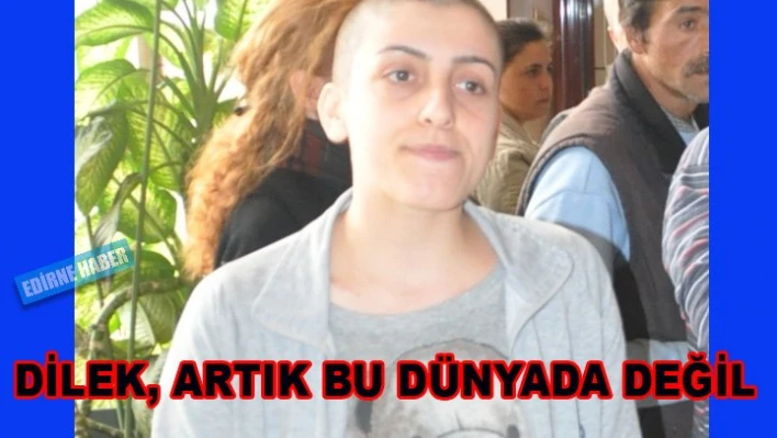 Dilek hayata gözlerini yumdu