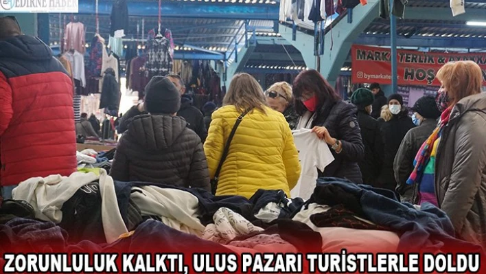 Zorunluluk kalktı, Ulus Pazarı turistlerle doldu