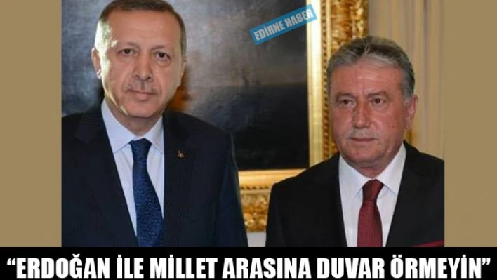 'Millet ile arasına duvar örmeyin'
