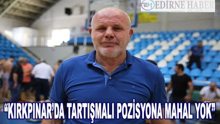 Kırkpınar'da tartışmalı pozisyona mahal yok