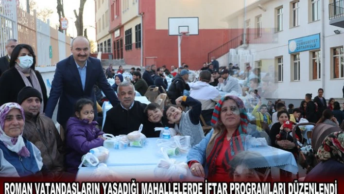 Roman vatandaşların yaşadığı mahallelerde iftar programları düzenlendi