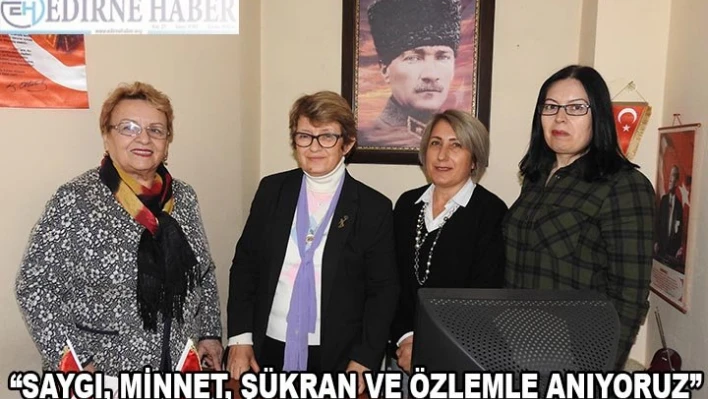 'SAYGI, MİNNET, ŞÜKRAN VE ÖZLEMLE ANIYORUZ'
