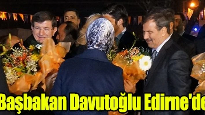 Başbakan Davutoğlu Edirne'de