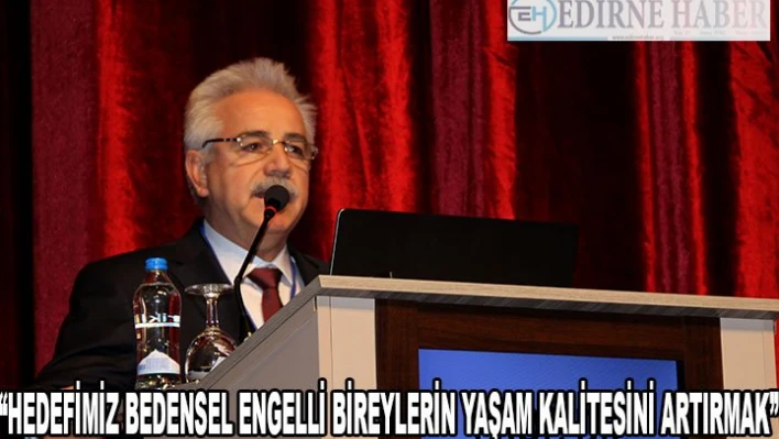 'Hedefimiz bedensel engelli bireylerin yaşam kalitesini artırmak'