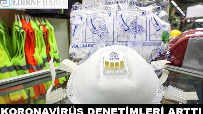 Koronavirüs denetimleri arttı
