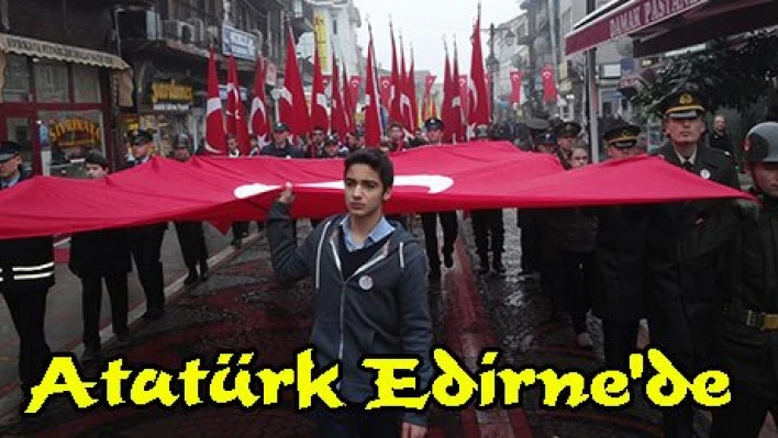 Atatürk Edirne'de