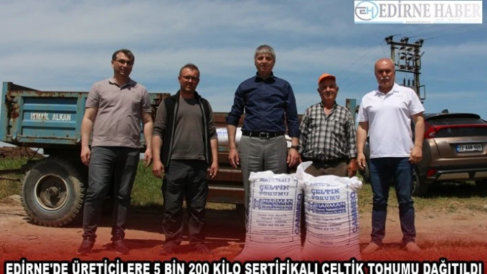  EDİRNE'DE ÜRETİCİLERE 5 BİN 200 KİLO SERTİFİKALI ÇELTİK TOHUMU DAĞITILDI