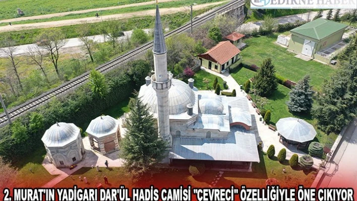2. Murat'ın yadigarı Dar'ül Hadis Camisi 'çevreci' özelliğiyle öne çıkıyor