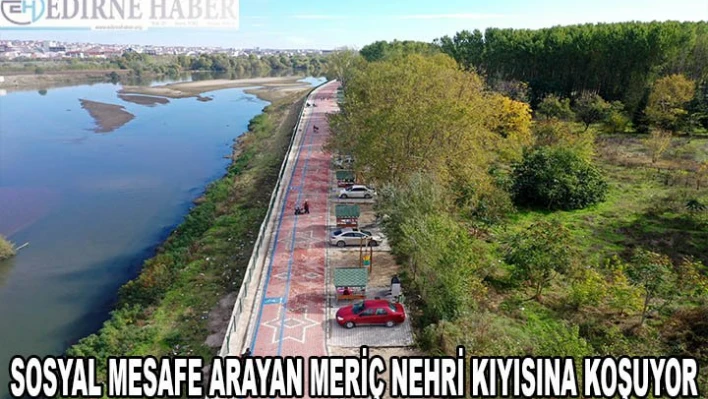 Sosyal mesafe arayan Meriç Nehri kıyısına koşuyor