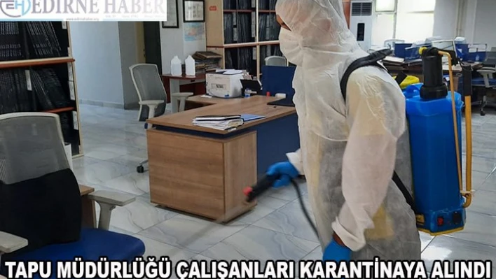 Tapu müdürlüğü çalışanları karantinaya alındı
