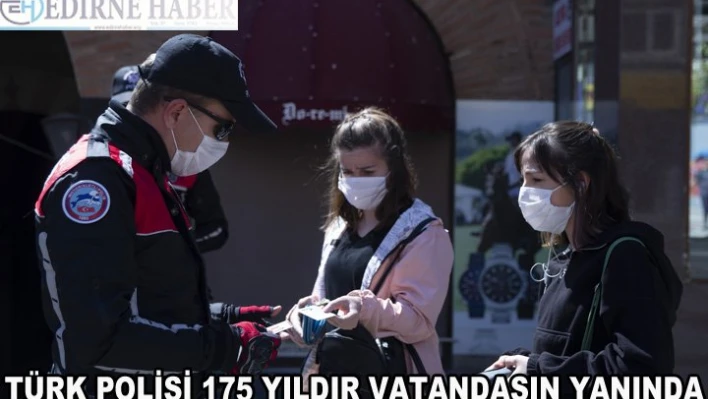 Türk polisi 175 yıldır vatandaşın yanında