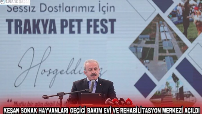 Keşan Sokak Hayvanları Geçici Bakım Evi ve Rehabilitasyon Merkezi açıldı