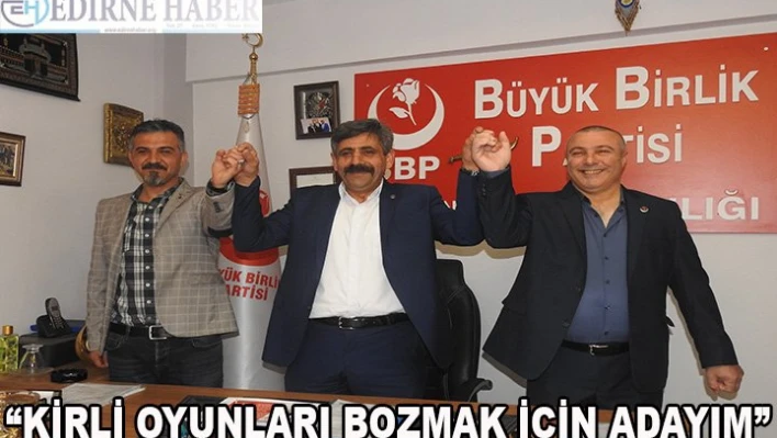 'Kirli oyunları bozmak için adayım'