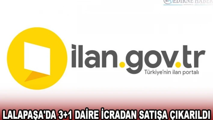 LALAPAŞA'DA 3+1 DAİRE İCRADAN SATIŞA ÇIKARILDI