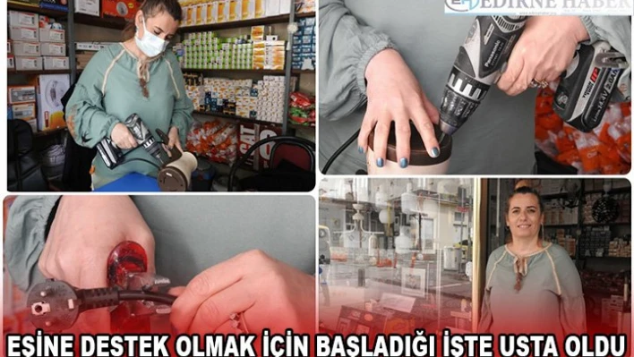 EŞİNE DESTEK OLMAK İÇİN BAŞLADIĞI İŞTE USTA OLDU